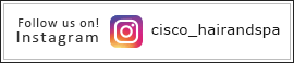 CiSCO hair and spa Follow us on! Instagram cisco_hairandspa
